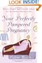 Your Perfectly Pampered Pregnancy: Beauty, Health, and Lifestyle Advice for the Modern Mother-to-Be