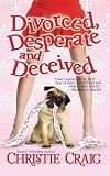 Divorced, Desperate and Deceived Divorced, Desperate and Deceived