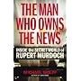 Man Who Owns the News: Inside the Secret World of Rupert Murdoch
