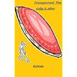 Transported: The ruby is alive