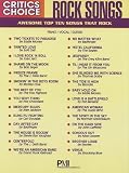The Rock Songs: Awesome Top Ten Songs That Rock (Critics Choice) for piano, vocal, guiter