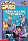 Goblins Don't Play Video Games (Turtleback School & Library Binding Edition) (Adventures of the Bailey School Kids)