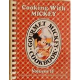 cooking with mickey gourmet mickey cookbook volume ii the most requested recipes from walt disney world and