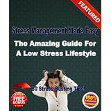 Stress Management Made Easy - The Amazing Guide For A Low Stress Lifestyle ~ Kez Wanazgui