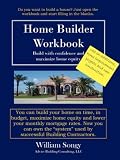 Home Builder Workbook: Build with confidence and maximize home equity.