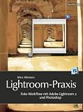 Lightroom-Praxis: Foto-Workflow mit Adobe Lightroom 2 und Photoshop