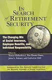 In Search Of Retirement Security: The Changing Mix Of Social Insurance, Employee Benefits, And Individual Responsibility (Conference of the National Academy of Social Insurance)