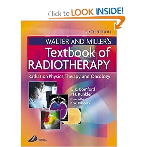 Walter and Miller's Textbook of Radiotherapy: Radiation Physics, Therapy and Oncology by C. K. Bomford BSc MPhil CPhys FInstP FIPSM and I. H. Kunkler MA MB BChir MRCP(UK) DMR(T) FRCR