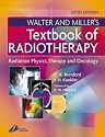 Walter & Miller's Textbook of Radiotherapy: Radiation Physics, Therapy and Oncology