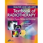 Walter and Miller's Textbook of Radiotherapy: Radiation Physics, Therapy and Oncology by C. K. Bomford BSc MPhil CPhys FInstP FIPSM and I. H. Kunkler MA MB BChir MRCP(UK) DMR(T) FRCR
