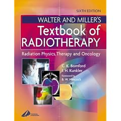 Walter & Miller's Textbook of Radiotherapy: Radiation Physics, Therapy and Oncology
