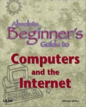 Absolute Beginner's Guide to Computers and the Internet