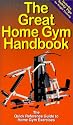 The Great Home Gym Handbook : A Quick Reference Guide to Home Gym Exercises