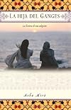 La hija del Ganges (Daughter of the Ganges): La historia de una adopción (A Memoir)
