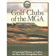 Golf Clubs of the MGA : A Centennial History of Golf in the New York Metropolitan Area by Bill Quirin