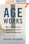 Age Works: What Corporate America Must Do to Survive the Graying of the Workforce