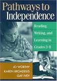 Pathways to Independence: Reading, Writing, and Learning in Grades 3-8