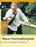 Neue Hochzeitsspiele. 100 Ideen vom Polterabend bis zum großen Fest