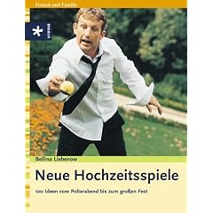 Neue Hochzeitsspiele. 100 Ideen vom Polterabend bis zum gro�en Fest