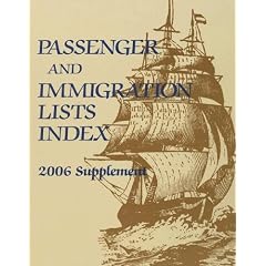 Passenger And Immigration Lists Index 2006 Supplement: A Guide to Published Records of More Than 4,564,000 Immigrants Who came to the New World Between ... and Immigration Lists Index Supplement)