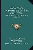 Colorado Volunteers In The Civil War: The New Mexico Campaign In 1862 (1906)