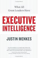 Executive Intelligence: What All Great Leaders Have