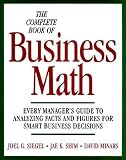The Complete Book of Business Math: Every Manager's Guide to Analyzing Facts and Figures for Smart Business Decisions
