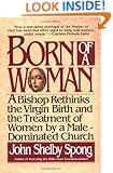Born of a Woman: A Bishop Rethinks the Virgin Birth and the Treatment of Women by a Male-Dominated Church