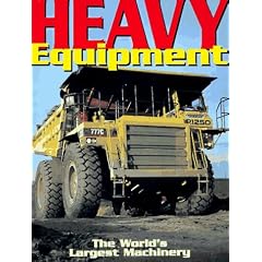 Heavy Equipment: The World's Largest Machinery