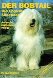 Der Bobtail: Old English Sheepdog. Aufzucht, Haltung und Pflege