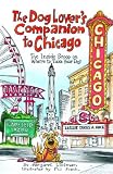 The Dog Lover's Companion to Chicago: The Inside Scoop on Where to Take Your Dog