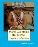 Mama cuentame un cuento.: 21 cuentos infantiles (Spanish Edition)