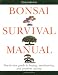 Bonsai Survival Manual: Tree-by-Tree Guide to Buying, Maintaining, and Problem Solving