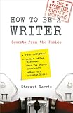 How to be a writer : secrets from the inside