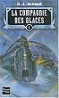 La compagnie des glaces, tome 1 : La compagnie des glaces, Le sanctuaire des glaces, Le peuple des glaces, Les chasseurs des glaces