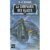 La compagnie des glaces, tome 1 : La compagnie des glaces, Le sanctuaire des glaces, Le peuple des glaces, Les chasseurs des glacespar G.-J. Arnaud