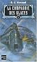 La compagnie des glaces, tome 1 : La compagnie des glaces, Le sanctuaire des glaces, Le peuple des glaces, Les chasseurs des glaces