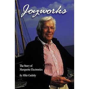 Joyworks: The Story of Marquette Electronics (Wisconsin) by Michael J. Cudahy