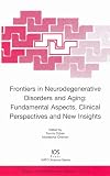 Frontiers In Neurodegenerative Disorders And Aging: Fundamental Aspects, Clincial Perspectives And New Insights (Nato Science Series I: Life and Behavioural Sciences)