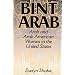 Bint Arab: Arab and Arab American Women in the United States
