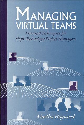 Managing Virtual Teams: Practical Techniques for High-Technology Project Managers (Artech House Professional Development Library)