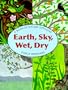 Earth, Sky, Wet, Dry: A Book of Opposites