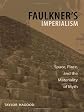 Faulkner's Imperialism: Space, Place, and the Materiality of Myth (Southern Literary Studies)