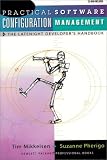 Practical Software Configuration Management: The Latenight Developer's Handbook (Bk/Cd-ROM)