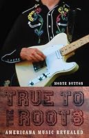 True to the Roots: Americana Music Revealed (Bison Original)