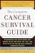 The Complete Cancer Survival Guide: Everything You Must Know and Where to go For State-Of-The-Art Treatment of the 25 Most Common Forms of Cancer.