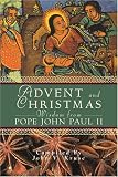 Advent and Christmas Wisdom from Pope John Paul II: Daily Scripture and Prayers Together with Pope John Paul II's Own Words