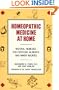 Homeopathic Medicine at Home: Natural Remedies for Everyday Ailments and Minor Injuries