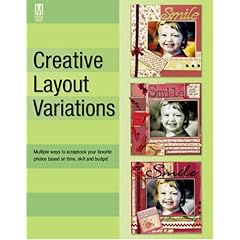 Creative Layout Variations: Multiple Ways to Scrapbook Your Favorite Photos Based on Time, Skill and Budget (Memory Makers)