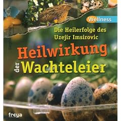 Heilwirkung der Wachteleier: Die Heilerfolge des Uzejir Imsirovic